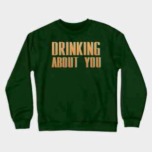 Drinking About You Crewneck Sweatshirt